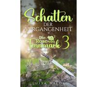Schatten der Vergangenheit (Die Rose von Fennmark 3): Das spannende Finale des ersten Zyklus der High Fantasy Saga