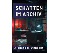 SCHATTEN IM ARCHIV: Geschichten vom Vergessen und Erinnern