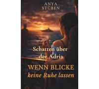 Schatten über der Adria - Wenn Blicke keine Ruhe lassen: Ein Romantic-Suspense-Roman über Anziehung, Vertrauen und dunkle Geheimnisse