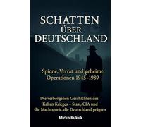 Schatten über Deutschland: Spione, Verrat und geheime Operationen 1945-1989: Die verborgenen Geschichten des Kalten Krieges - Stasi, CIA und die ... (Echo der Mauer: Ein Land, zwei Geschichten)