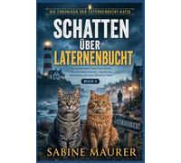 Schatten über Laternenbucht: Ein paranormaler Cosy-Crime-Roman mit sprechenden Katzen, vergrabenen Wahrheiten und einem Mörder im Nebel (Buch 4) (Die Chroniken der Laternenbucht-Katze)