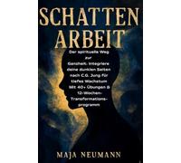Schattenarbeit: Der spirituelle Weg zur Ganzheit: Integriere deine dunklen Seiten nach C.G. Jung für tiefes Wachstum | Mit 40+ Übungen & 12-Wochen-Transformationsprogramm