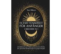 Schattenarbeit für Anfänger - 2 Bücher in 1: Arbeitsbuch zur Heilung des inneren Kinds, für gesunde Beziehungen & gegen Ängste