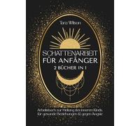 Schattenarbeit für Anfänger - 2 Bücher in 1: Arbeitsbuch zur Heilung des inneren Kinds, für gesunde Beziehungen & gegen Ängste