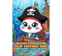 Schatzsuche auf hoher See. Piraten-Malbuch für Kinder ab 6 Jahren | Lustiges Ausmalbuch mit 79 Motiven und 159 Seiten | Kreativer Malspaß voller Abenteuer und Schatzsuche