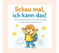 Schau mal, ich kann das! - Mein erstes Selbstständigkeits-Malbuch für Kinder von 2-5 Jahren: Mitmachbuch zur Förderung von Selbstständigkeit & ... schlafen & mehr | Mit leeren Rückseiten