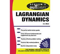 Schaum's Outline of Lagrangian Dynamics: With a Treatment of Euler's Equations of Motion, Hamilton's Equations and Hamilton's Principle