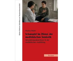 Schauspiel im Dienst der medizinischen Semiotik: Simulationspatient:innen in der medizinischen Ausbildung