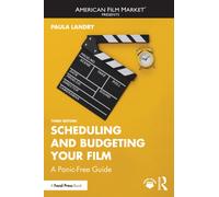 Scheduling and Budgeting Your Film : A Panic-Free Guide