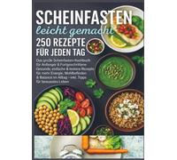 Scheinfasten leicht gemacht - 250 Rezepte für jeden Tag: Das große Scheinfasten-Kochbuch für Anfänger & Fortgeschrittene | Gesunde, einfache & leckere ... mehr Energie, Wohlbefinden & Balance im Allt