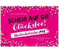 Scheiß auf die Glücksfee! - Wochenkalender 2024: 52 Glücksmanifestationen für 2024. Der Kalender zum SPIEGEL-Bestseller