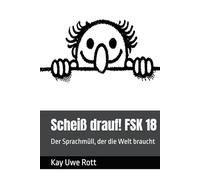 Scheiß drauf! FSK 18: Der Sprachmüll, der die Welt braucht