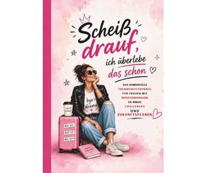 Scheiß drauf, ich überlebe das schon - Mein Trennungsüberlebensbuch - Lachen, Loslassen, Heilen. Das kreative Ausfüllbuch: Mit Humor, Selbstliebe, Challenges, Trackern und Platz für deinen Neuanfang