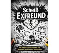 Scheiß Exfreund: Ausmalen statt Ausrasten