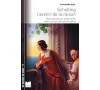 Schelling l'avenir de la raison - Rationalisme et empirisme: Rationalisme et empirisme dans sa dernière philosophie
