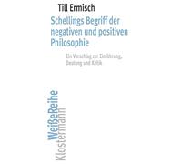 Schellings Begriff der negativen und positiven Philosophie: Ein Vorschlag zur Einführung, Deutung und Kritik