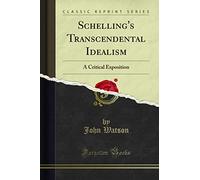 Schelling's Transcendental Idealism: A Critical Exposition (Classic Reprint)