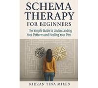 Schema Therapy for Beginners: The Simple Guide to Understanding Your Patterns and Healing Your Past