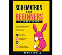 Schematron for Beginners: A Step-by-Step Guide (Schematron Learning Series)