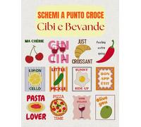 Schemi a Punto Croce - Cibi e Bevande: 12 disegni moderni e divertenti per il ricamo - con filati DMC, conversione Anchor e versione digitale inclusa (Schemi a Punto Croce - Edizione Italiana)