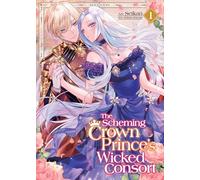 Scheming Crown Prince's Wicked Consort (Manga) Vol. 1, The (The Scheming Crown Prince's (Supposedly) Wicked Consort (Manga))