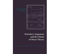 Schenker's Argument and the Claims of Music Theory: 9 (Cambridge Studies in Music Theory and Analysis, Series Number 9)