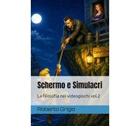 Schermo e Simulacri - La Filosofia nei Videogiochi