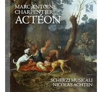 Scherzi Musicali; Nicolas Achten - Charpentier: Actéon