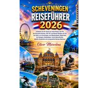 SCHEVENINGEN REISEFÜHRER 2026: Entdecken Sie den Strand von Scheveningen, den Pier, das historische Kurhaus, SEA LIFE, das Museum Beelden aan Zee, den ... Küstendünen, frische Meeresfrüchte