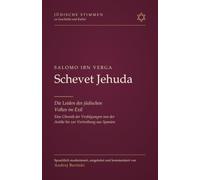 Schevet Jehuda: Die Leiden des jüdischen Volkes im Exil - Eine Chronik der Verfolgungen von der Antike bis zur Vertreibung aus Spanien (Jüdische ... Werke der jüdischen Geschichte und Kultur)