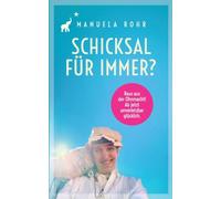 Schicksal für immer?: Raus aus der Ohnmacht! Ab jetzt unverletzbar glücklich.
