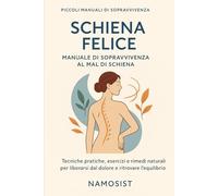 SCHIENA FELICE: Manuale di sopravvivenza al mal di schiena
