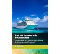 Schiff Ahoi! Eintauchen in die Kreuzfahrtbranche: Ein umfassender Blick in die Geschichte und hinter die Kulissen der Kreuzfahrtindustrie