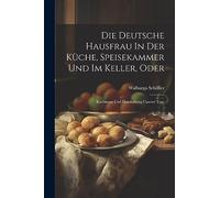 Schiffler - Die Deutsche Hausfrau In Der Kche Speisekammer Und Im Ke - X555z