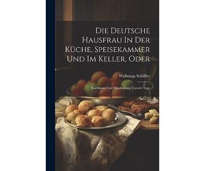 Schiffler - Die Deutsche Hausfrau In Der Kche Speisekammer Und Im Ke - X555z