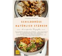 Schilddrüse natürlich stärken: Das Hashimoto Buch mit hormonfreundlicher Ernährung zur Unterstützung der Schilddrüse | Nährstoffreiche und entzündungshemmende Rezepte