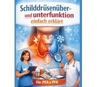 Schilddrüsenüber- und unterfunktion einfach erklärt: Das kompakte Praxis- und Prüfungs-Wissen für die Pflegefachassistenz (PFA) & Pflegefachkraft (PFK) (Einfach Lernen - Pflegeausbildung)