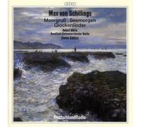 Schillings, M.V. - Max Von Shillings: Meeresgruß/Seemorgen/Glocklieder