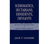 Schismatics, Sectarians, Dissidents, Deviants: The First One Hundred Years of Jewish-Christian Relations