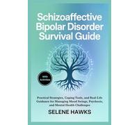 Schizoaffective Bipolar Disorder Survival Guide: Practical Strategies, Coping Tools, and Real-Life Guidance for Managing Mood Swings, Psychosis, and Mental Health Challenges