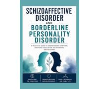 Schizoaffective Disorder and Borderline Personality Disorder: A Practical Guide to Symptoms, Diagnosis, Emotional Regulation, Relationships, and Recovery