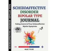Schizoaffective Disorder Bipolar Type Journal: Taking Control of Your Schizoaffective Bipolar Symptoms