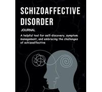 Schizoaffective disorder journal: A helpful tool for self-discovery, symptom management, and embracing the challenges of schizoaffective