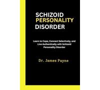 Schizoid Personality Disorder: Learn to Cope, Connect Selectively, and Live Authentically with Schizoid Personality Disorder