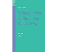 Schizophrenia, Culture, and Subjectivity: The Edge of Experience: 11 (Cambridge Studies in Medical Anthropology, Series Number 11)