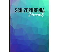 Schizophrenia Journal: Track Schizophrenia Symptoms, Moods, Sleep Patterns, Energy, Therapy, Coping Skills, & Lots Of Lined Journal Pages, Inspiring Quotes, Prompts & More!