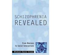 Schizophrenia Revealed - From Neurons to Social Interactions