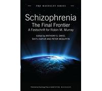 Schizophrenia: The Final Frontier - A Festschrift for Robin M. Murray (Maudsley Series)