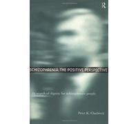 Schizophrenia: The Positive Perspective: Explorations at the Outer Reaches of Human Experience