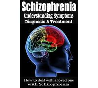 Schizophrenia: Understanding Symptoms Diagnosis & Treatment